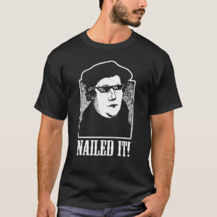 Martin Luther Nailed It Shirt Funny Reformation Te