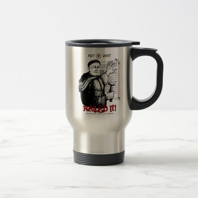 Martin Luther Nailed It! Travel Mug (Right)