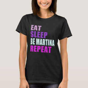 Martina Eat Sleep Be Repeat Martina T-Shirt