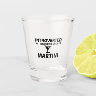 MARTINI INTROVERTED BUT WILLING TO DISCUSS SHOT GLASS