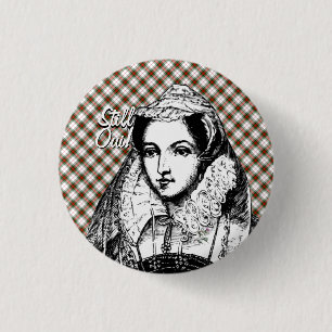 Mary Queen of Scots Still Yes Badge