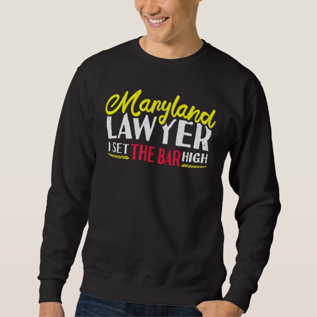 Maryland Lawyer I Set The Bar High Marylander Atto Sweatshirt (Front)