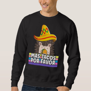 Mas Taco Por Favour More Tacos Please Hedgehog Cin Sweatshirt
