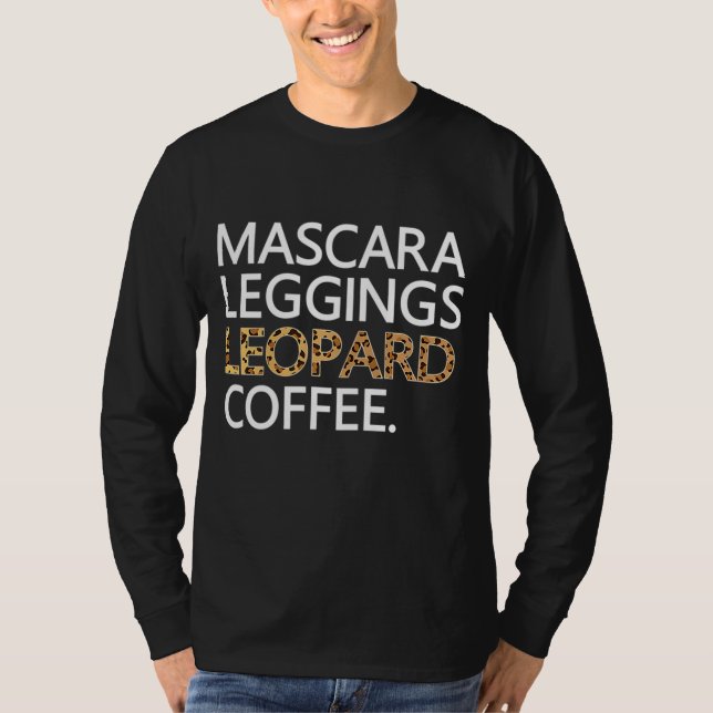 Mascara Leggings Leopard Coffee Funny Makeup Quote T-Shirt (Front)