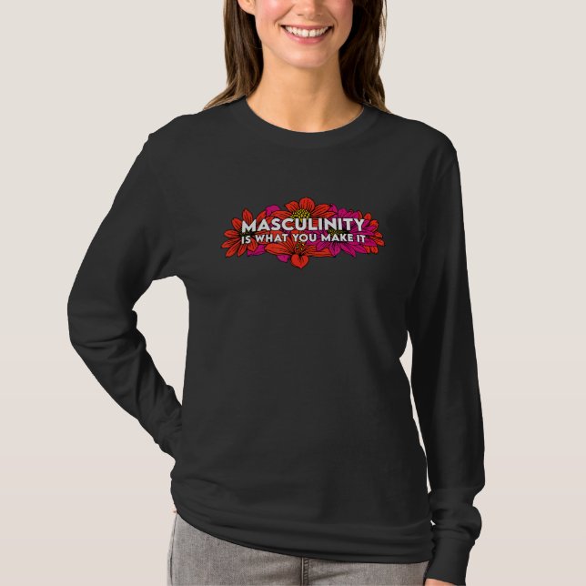 Masculinity Is What You Make It T-Shirt (Front)
