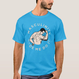 Masculinity made me do it - with retro beefcake T- T-Shirt