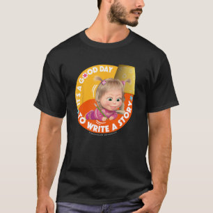 Masha and the Bear. It's a good day to write a sto T-Shirt