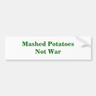 Mashed PotatoesNot War Bumper Sticker