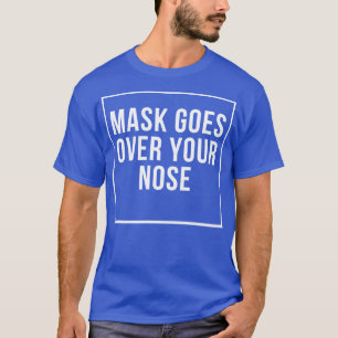 Mask Goes Over Your Nose 16 T-Shirt