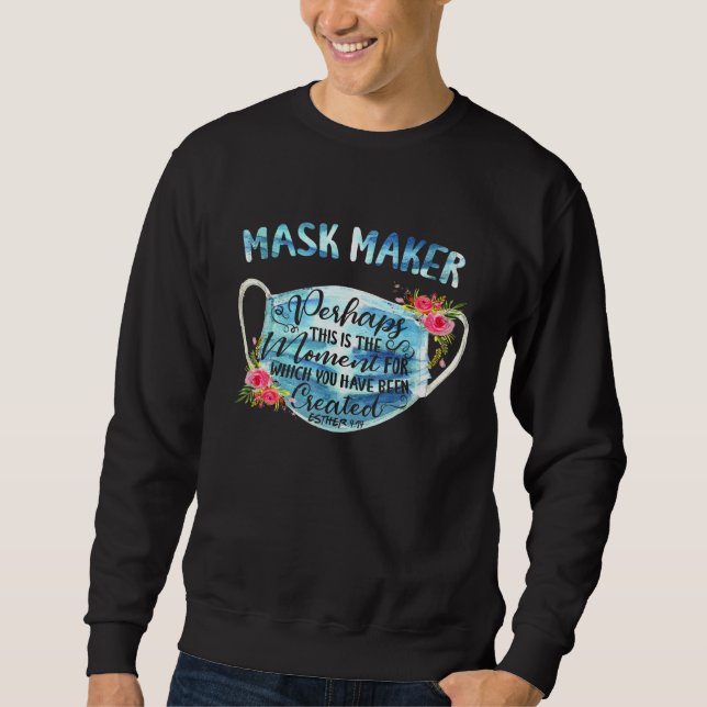 Mask-Maker Perhaps This Is The Moment For Which Yo Sweatshirt (Front)