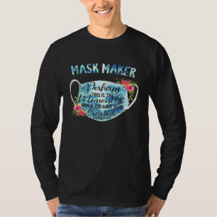 Mask-Maker Perhaps This Is The Moment For Which Yo T-Shirt