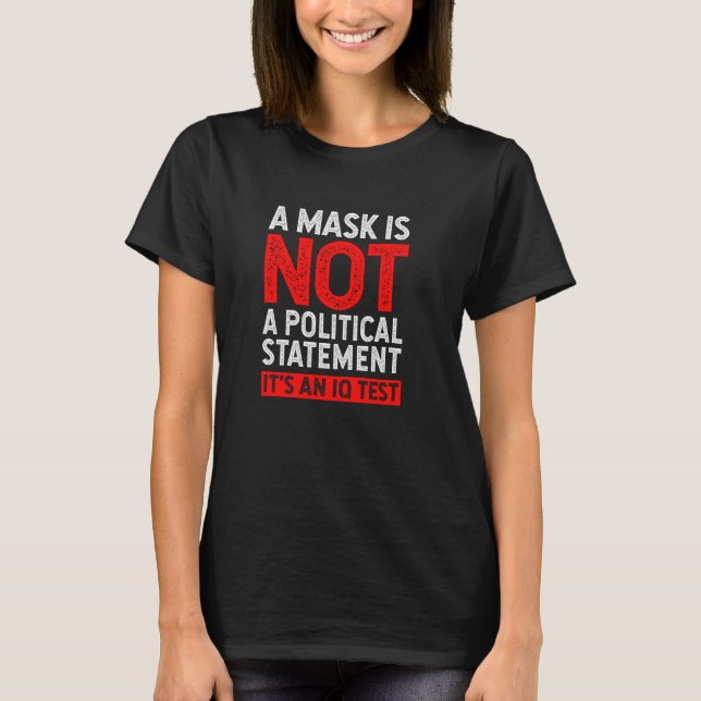 Mask Not Political Statement Iq Test Funny Mask Sa T-Shirt (Front)