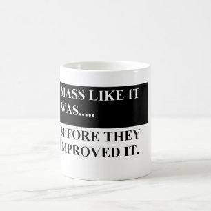 Mass like it was before they improved it coffee mug