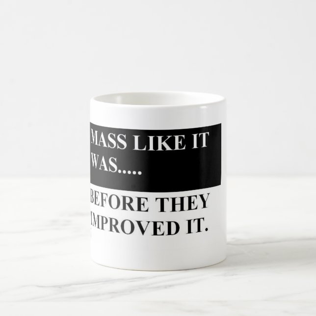 Mass like it was before they improved it coffee mug (Center)