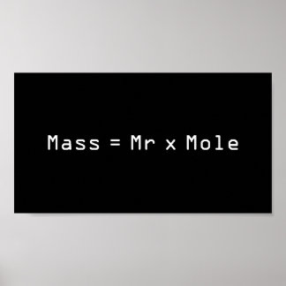 Mass =Mr x  Mole Poster