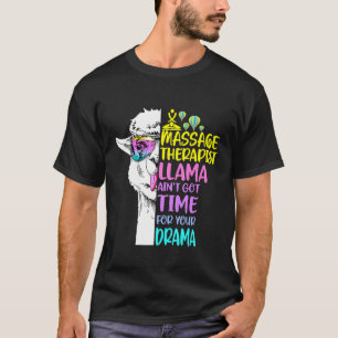 Massage Therapist Llama Aint Got Time For Your Dra T-Shirt