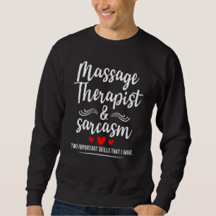 Massage Therapist & Sarcasm Two Important Skills J Sweatshirt