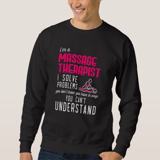 Massage Therapist Solve Problems You Cant Understa Sweatshirt (Front)
