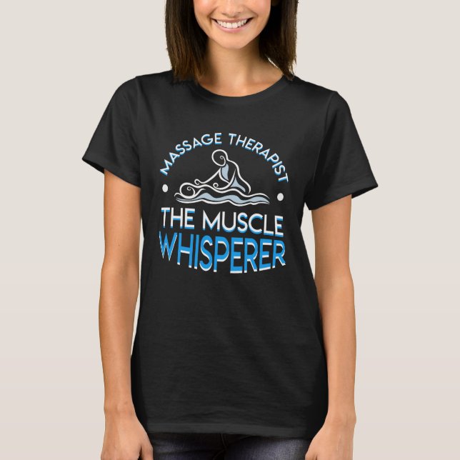 Massage Therapist The Muscle Whisperer T-Shirt (Front)