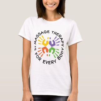 Massage Therapy Is For Every Body T-Shirt