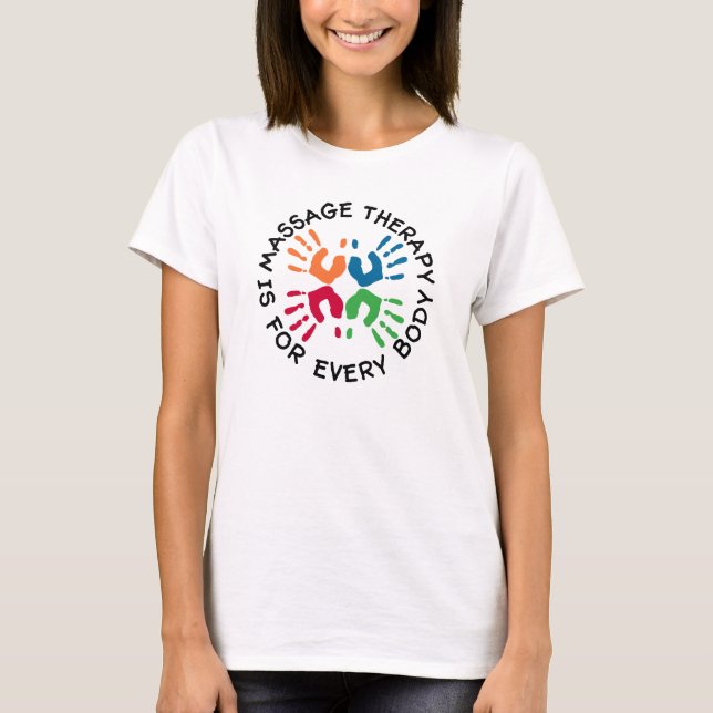 Massage Therapy Is For Every Body T-Shirt (Front)