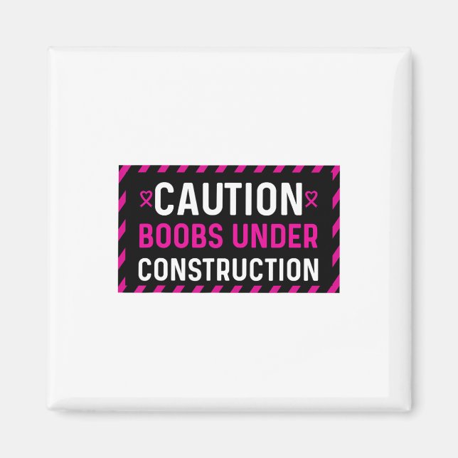 Mastectomy Breast Cancer Breast Under Construction Magnet (Front)