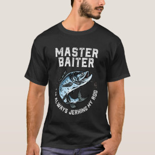 Master Baiter Always Jerking My Rod Fishing Lover T-Shirt