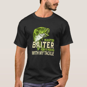 Master Baiter Always Messing With My Tackle Love F T-Shirt