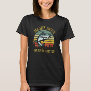 Master Baiter I Jerk It Every Chance I Get Fishin T-Shirt