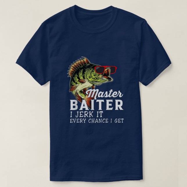 Master Baiter I Jerk It Every Chance I Get Love Fi T-Shirt (Design Front)
