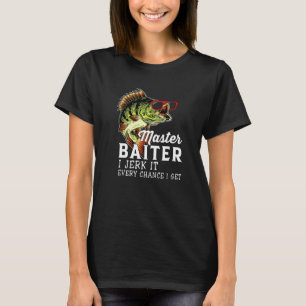 Master Baiter I Jerk It Every Chance I Get Love Fi T-Shirt