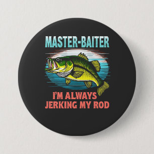 Master Baiter I’m Always Jerking My Rod Dad Fisher 7.5 Cm Round Badge