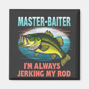 Master Baiter I’m Always Jerking My Rod Dad Fisher Magnet
