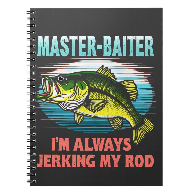 Master Baiter I’m Always Jerking My Rod Dad Fisher Notebook (Front)