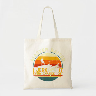 Master Baiter I’m Always Jerking My Rod For A Fish Tote Bag