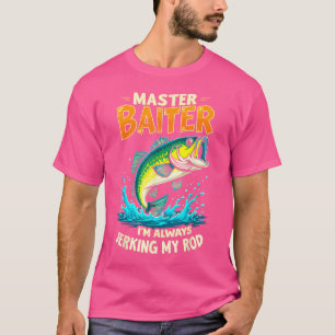 Master Baiter I'M Always Jerking My Rod Bass Fishi T-Shirt