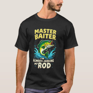 Master Baiter I'm Always Jerking My Rod Bass Fishi T-Shirt