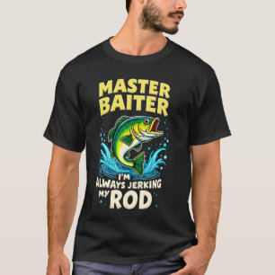 Master Baiter I'm Always Jerking My Rod Bass Fishi T-Shirt