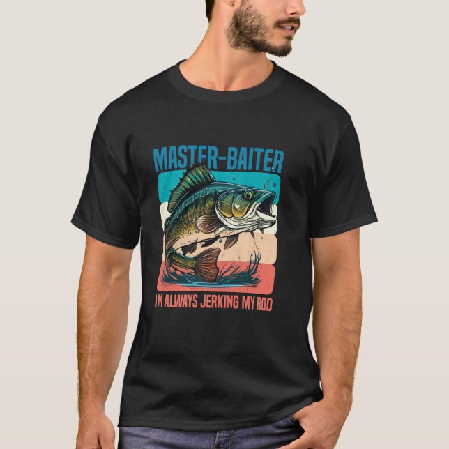 Master-Baiter I'm Always Jerking My Rod Funny Fish T-Shirt (Front)