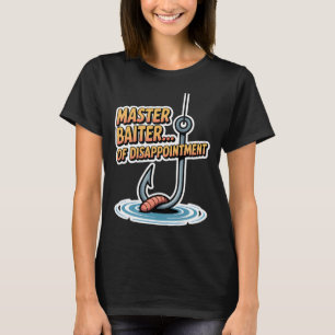 Master Baiter Of Disappointment Funny Fishing Stic T-Shirt