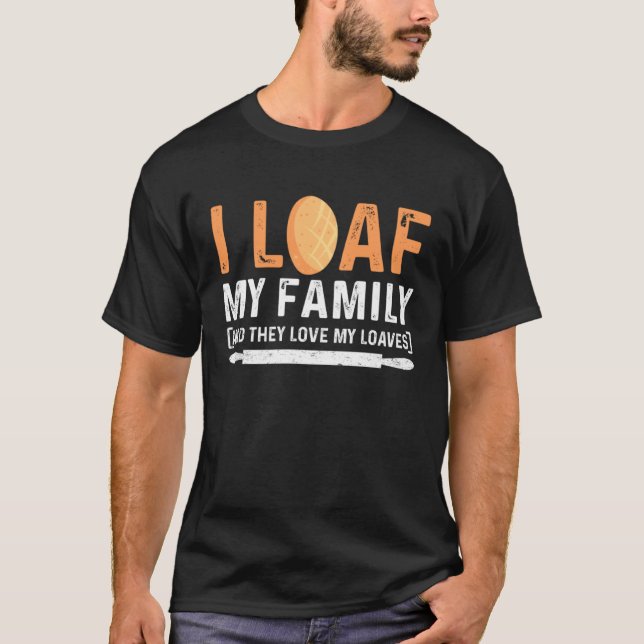 Master Baker Mum I Loaf My Family and They Love My T-Shirt (Front)