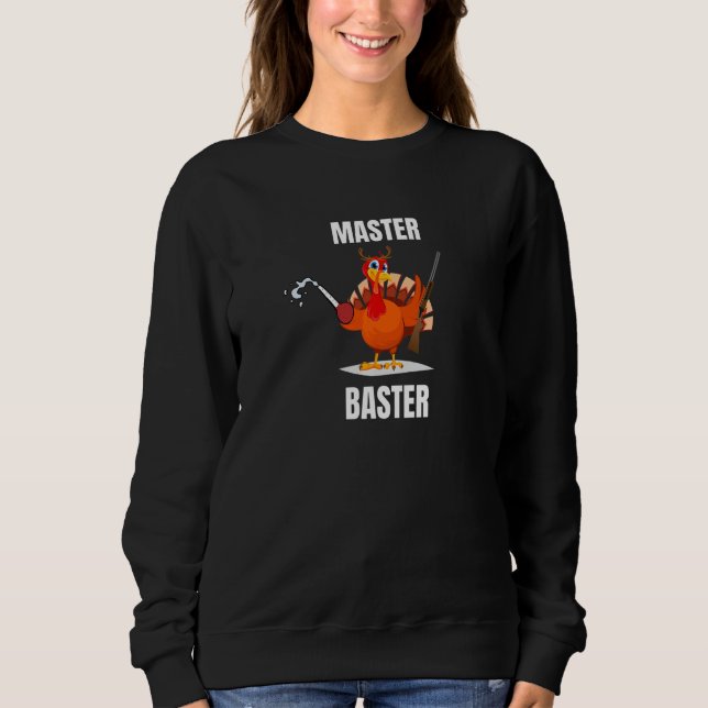 Master Baster Talk Turkey To Zero Pluck  Thanksgiv Sweatshirt (Front)