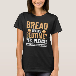 Master Bread Before Bedtime Signed Sourdough Baker T-Shirt