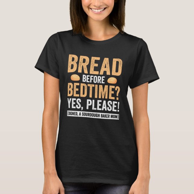 Master Bread Before Bedtime Signed Sourdough Baker T-Shirt (Front)
