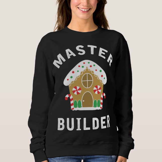Master Builder Gingerbread House Funny Christmas B Sweatshirt (Front)