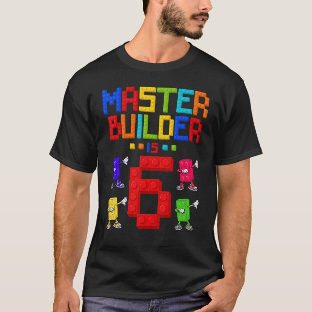 Master Builder is 6 Yrs Old Building 6th Birthday  T-Shirt (Front)