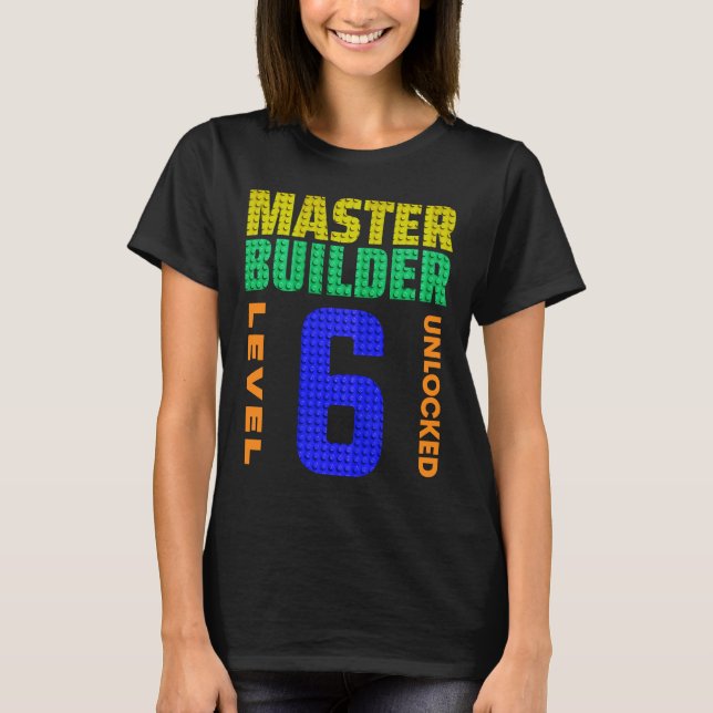 Master Builder Level 6 Unlocked 6th Birthday Build T-Shirt (Front)
