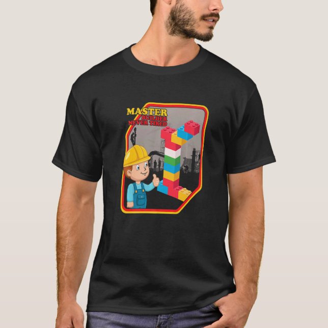 Master Builder Never Tired Construction Building B T-Shirt (Front)
