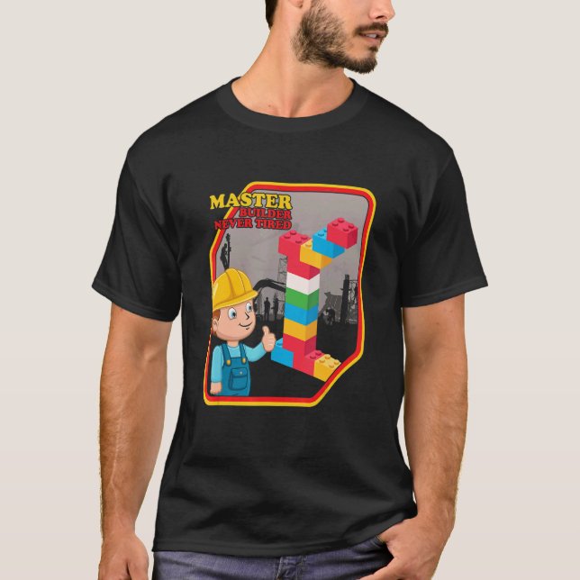Master Builder Never Tired Construction Building B T-Shirt (Front)