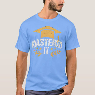 Master Degree Mastered It Masters Degree Graduatio T-Shirt